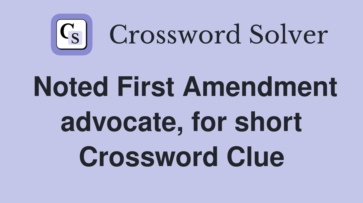 Noted First Amendment advocate, for short Crossword Clue