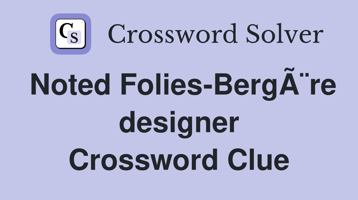 Noted Folies-BergÃ¨re designer Crossword Clue