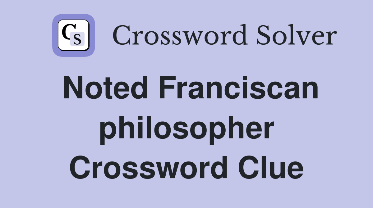 Noted Franciscan philosopher Crossword Clue