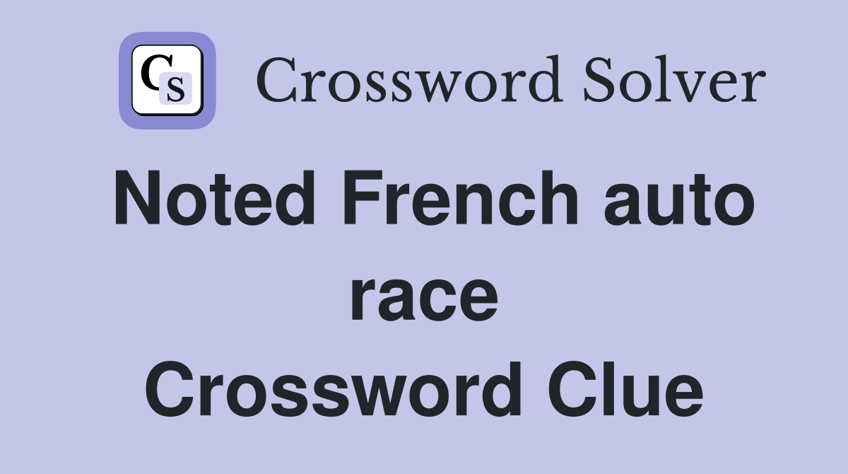 Noted French auto race Crossword Clue