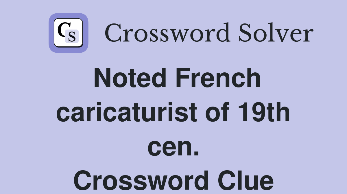 Noted French caricaturist of 19th cen. Crossword Clue