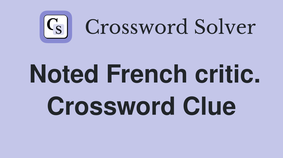 Noted French critic. Crossword Clue
