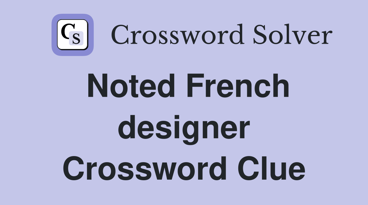 Noted French designer Crossword Clue