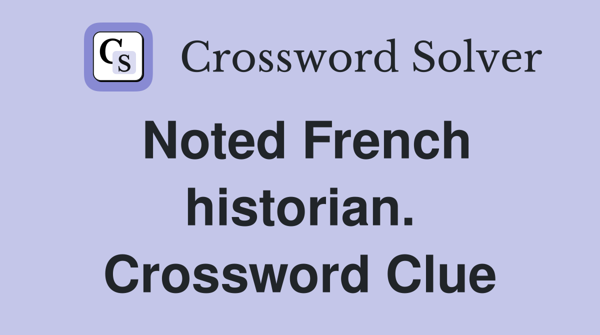 Noted French historian. Crossword Clue