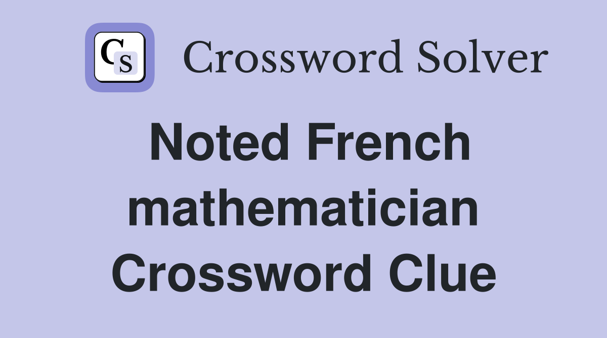 Noted French mathematician Crossword Clue
