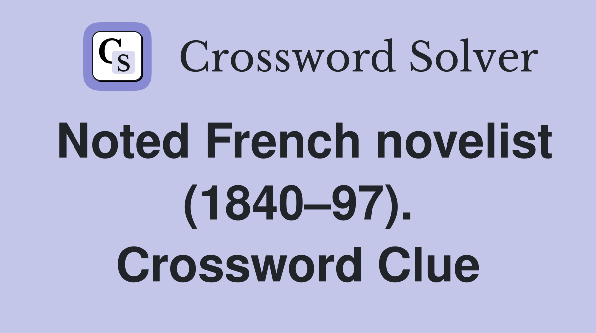 Noted French novelist (1840–97). Crossword Clue