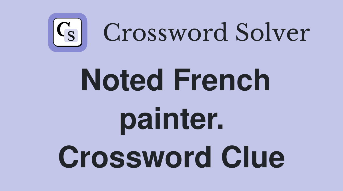Noted French painter. Crossword Clue