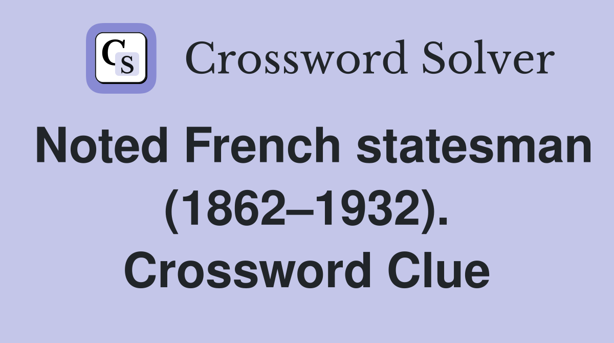 Noted French statesman (1862–1932). Crossword Clue