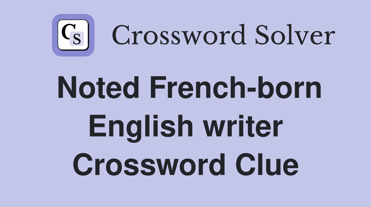 Noted French-born English writer Crossword Clue