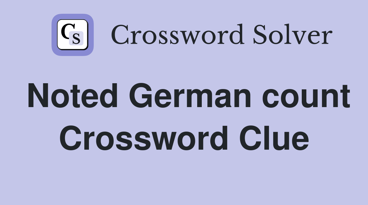 Noted German count Crossword Clue
