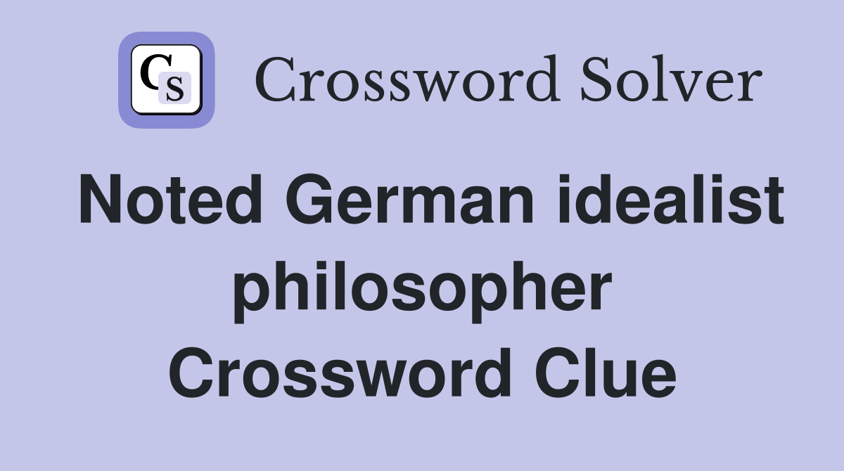 Noted German idealist philosopher Crossword Clue
