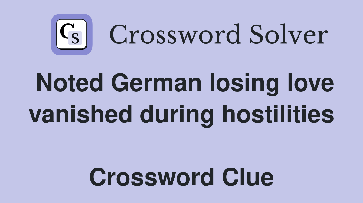 Noted German losing love vanished during hostilities  Crossword Clue