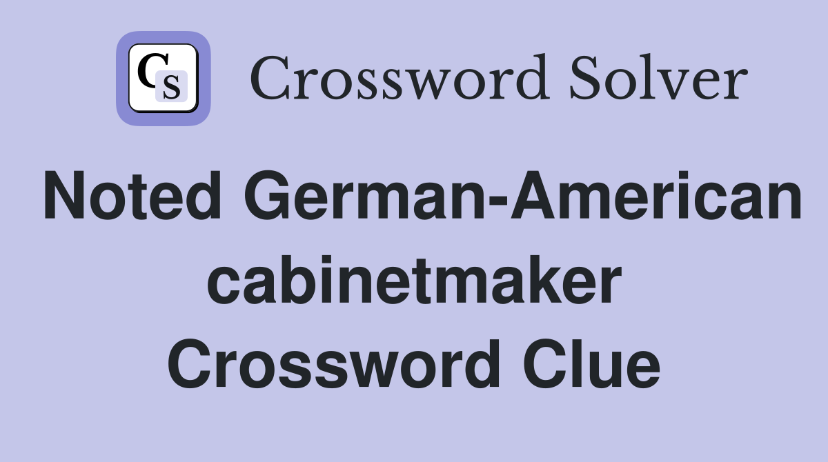 Noted German-American cabinetmaker Crossword Clue