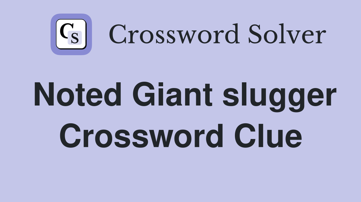 Noted Giant slugger Crossword Clue