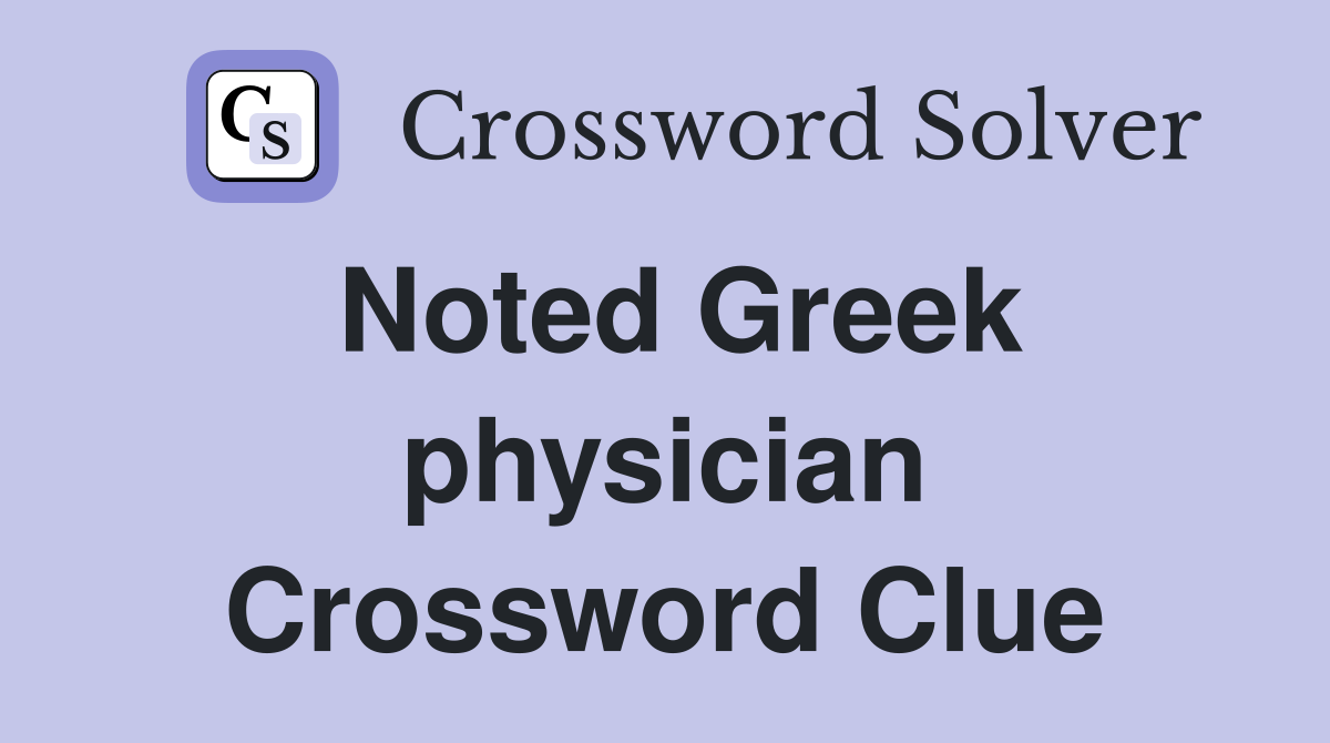 Noted Greek physician Crossword Clue