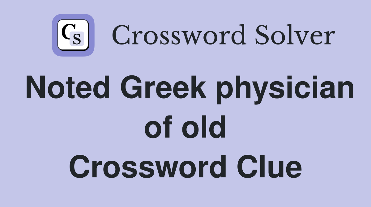 Noted Greek physician of old Crossword Clue