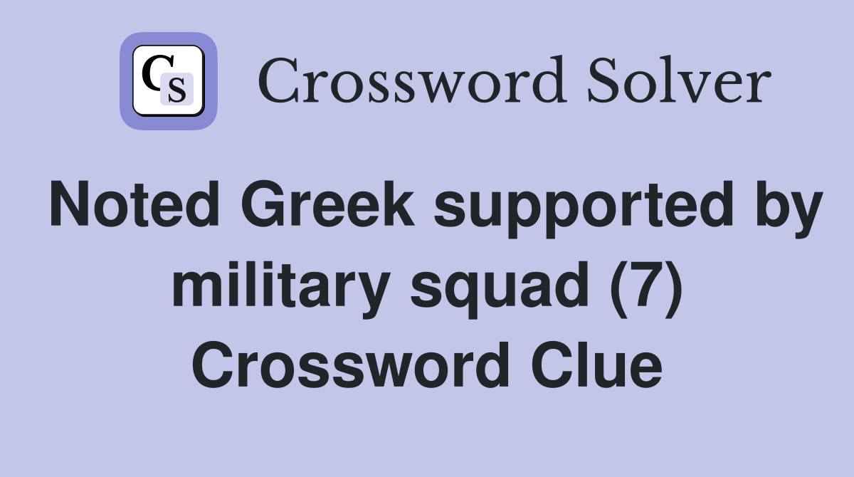 Noted Greek supported by military squad (7) Crossword Clue