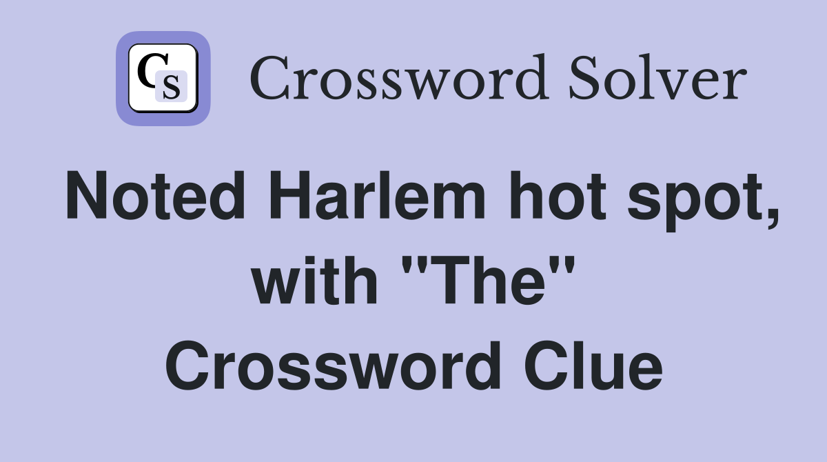 Noted Harlem hot spot, with "The" Crossword Clue