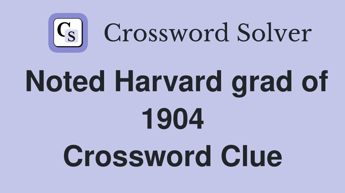 Noted Harvard grad of 1904 Crossword Clue