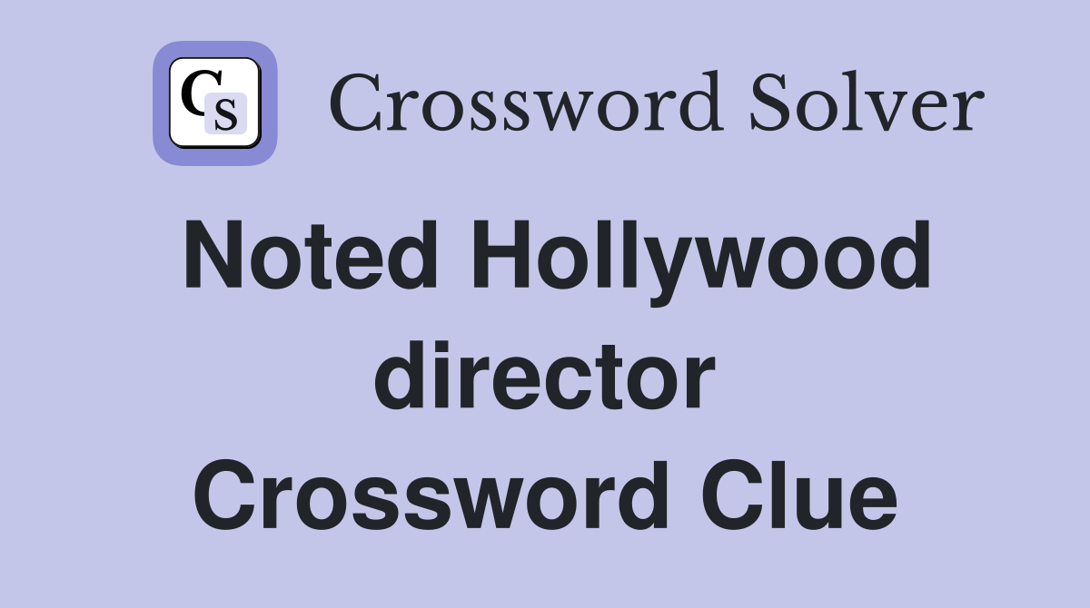 Noted Hollywood director Crossword Clue