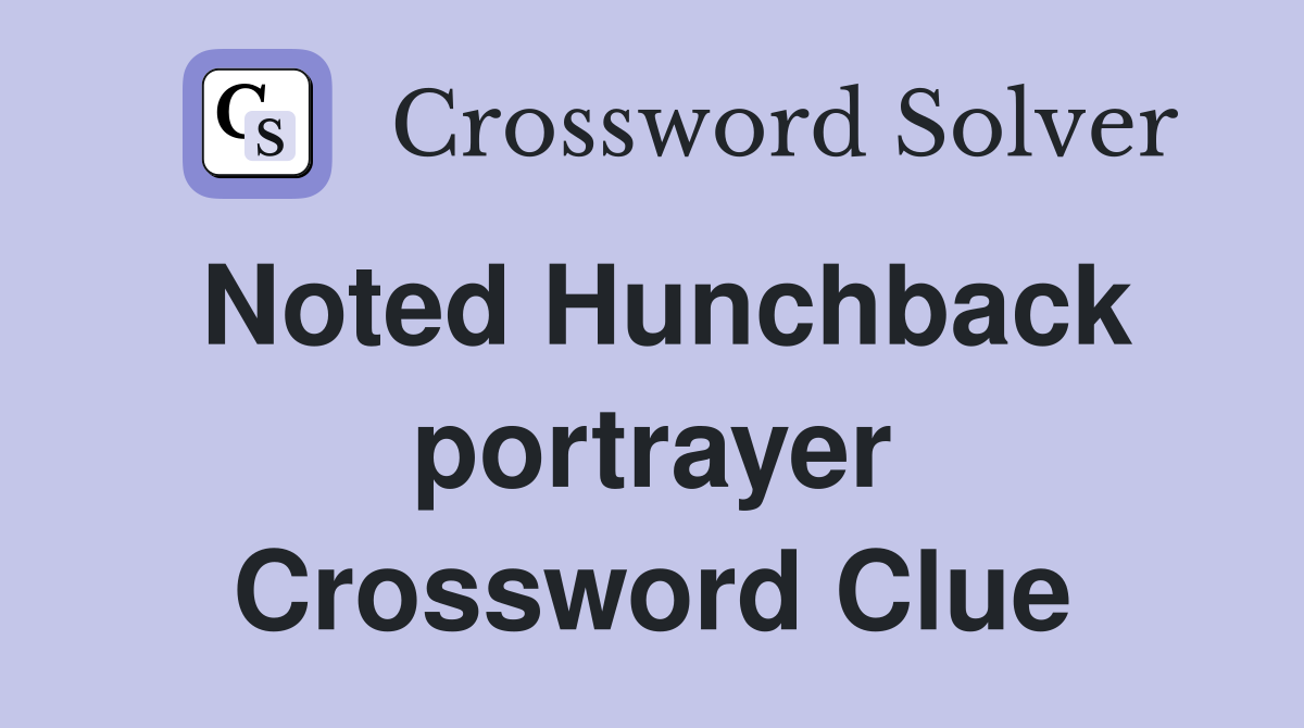 Noted Hunchback portrayer Crossword Clue