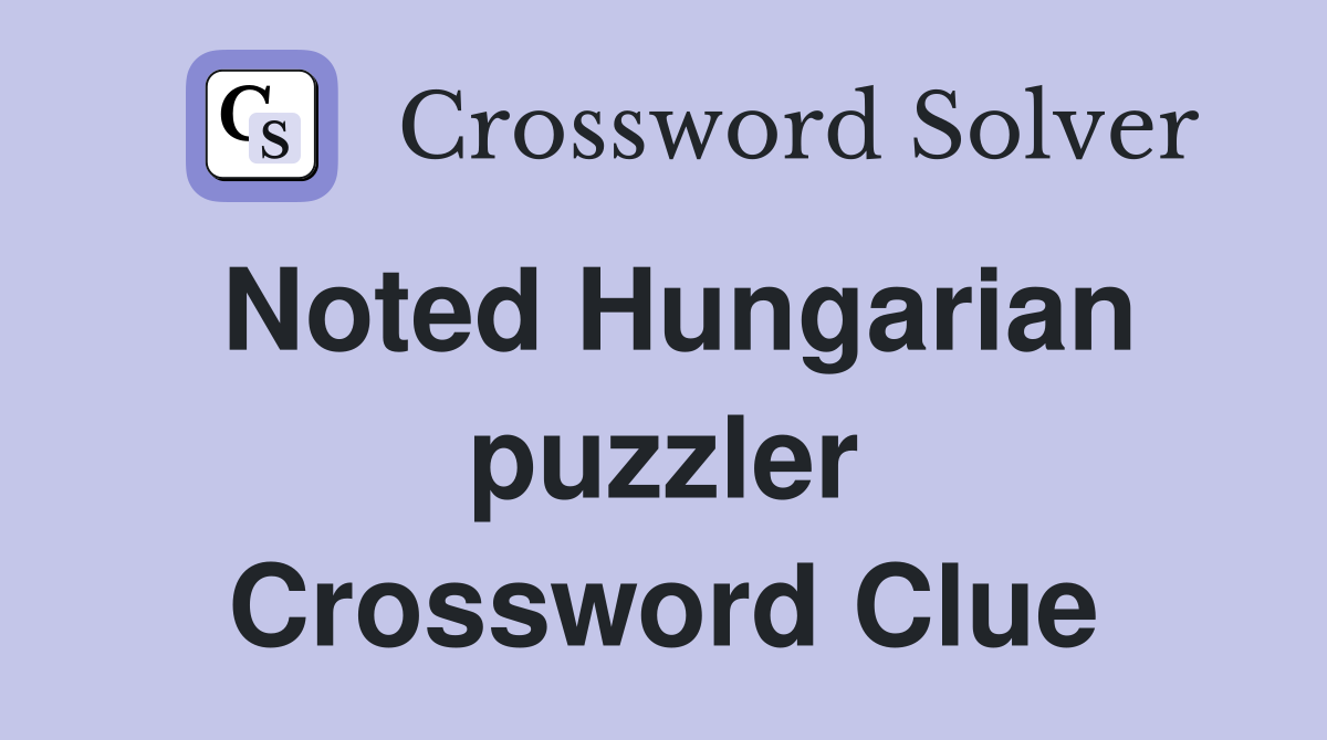 Noted Hungarian puzzler Crossword Clue