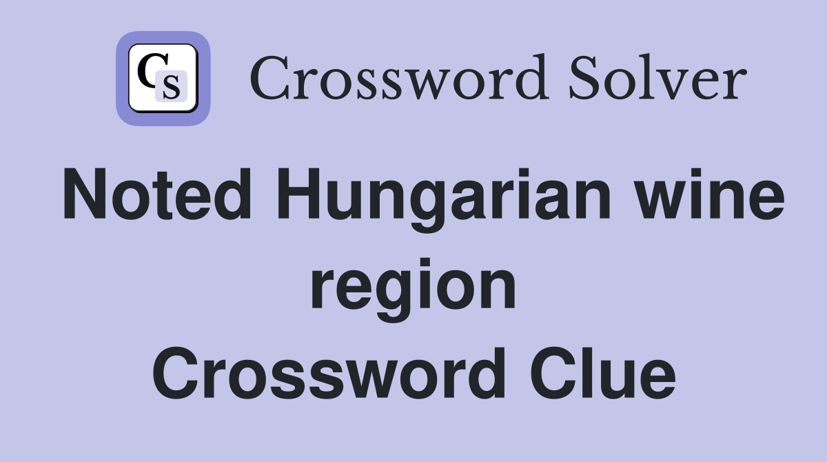 Noted Hungarian wine region Crossword Clue