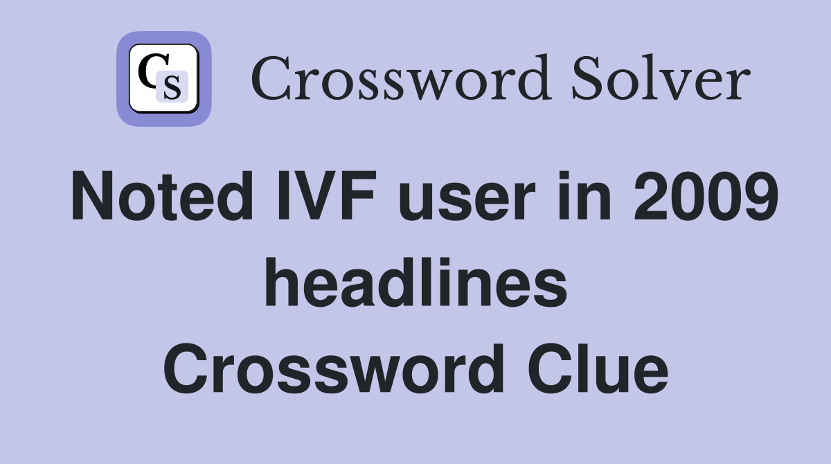Noted IVF user in 2009 headlines Crossword Clue