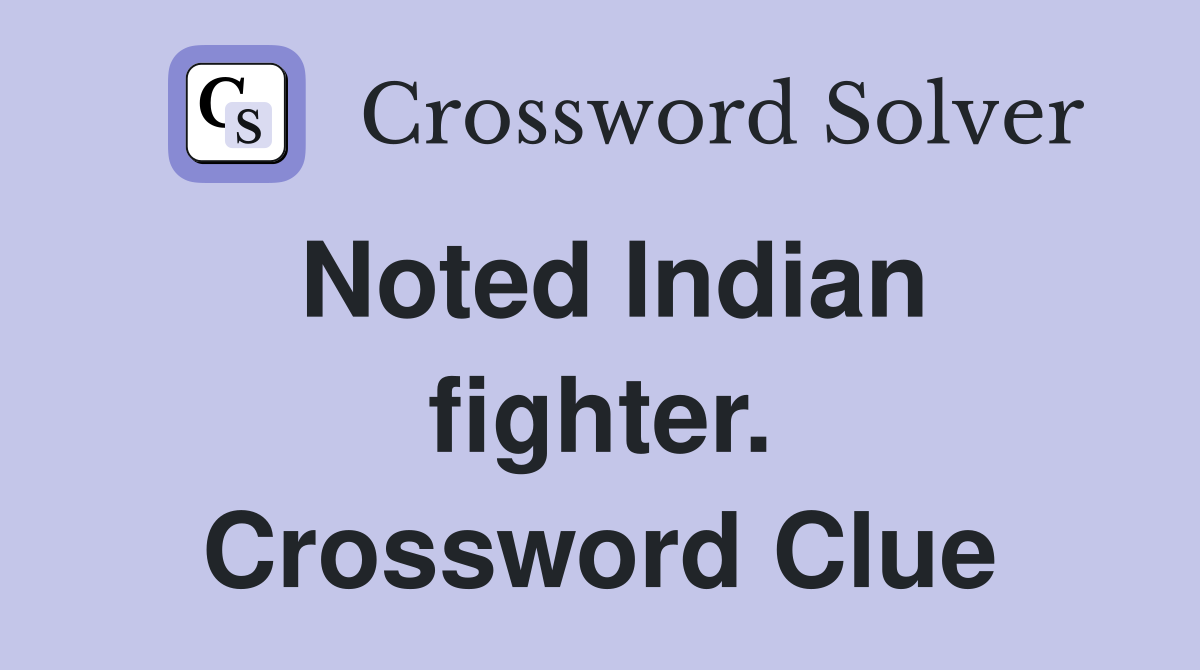 Noted Indian fighter. Crossword Clue