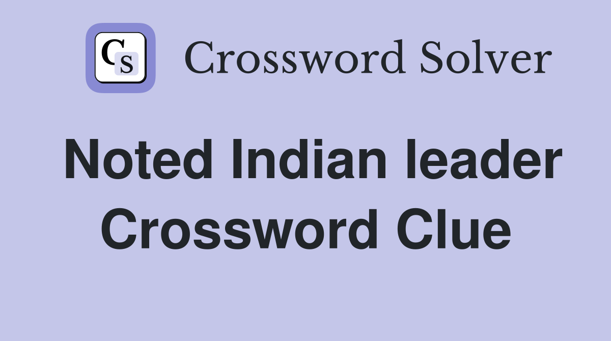 Noted Indian leader Crossword Clue
