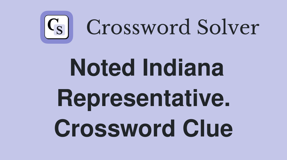 Noted Indiana Representative. Crossword Clue