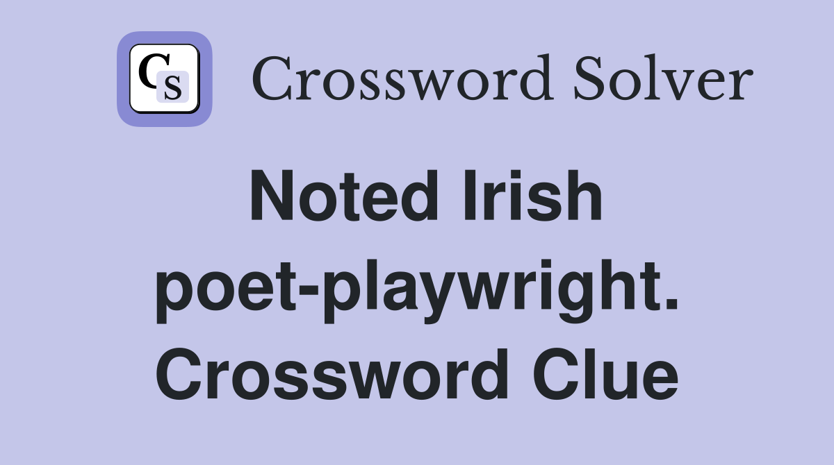 Noted Irish poet-playwright. Crossword Clue
