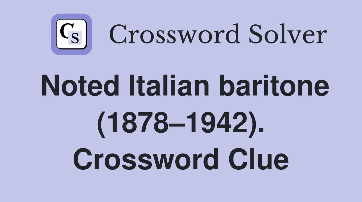 Noted Italian baritone (1878–1942). Crossword Clue