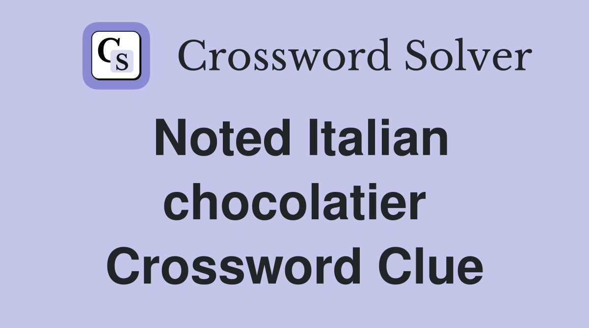 Noted Italian chocolatier Crossword Clue