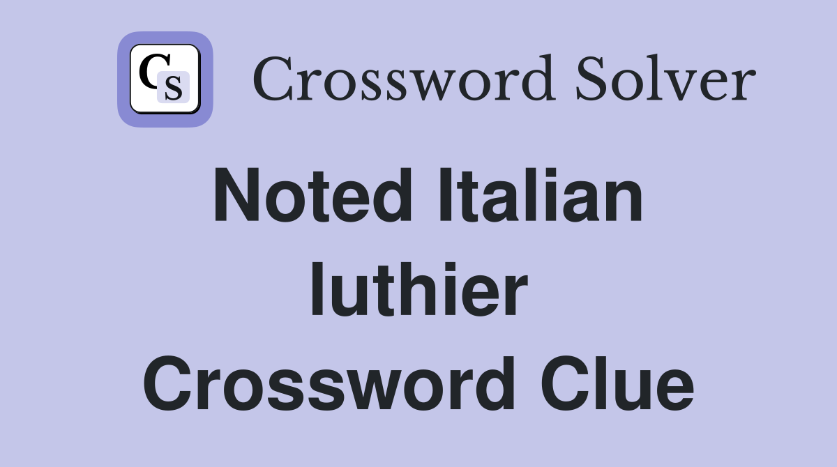 Noted Italian luthier Crossword Clue