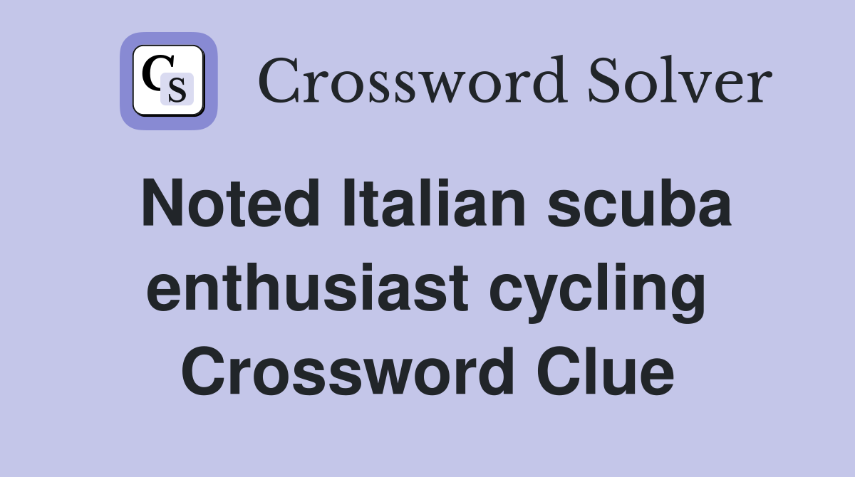 Noted Italian scuba enthusiast cycling Crossword Clue