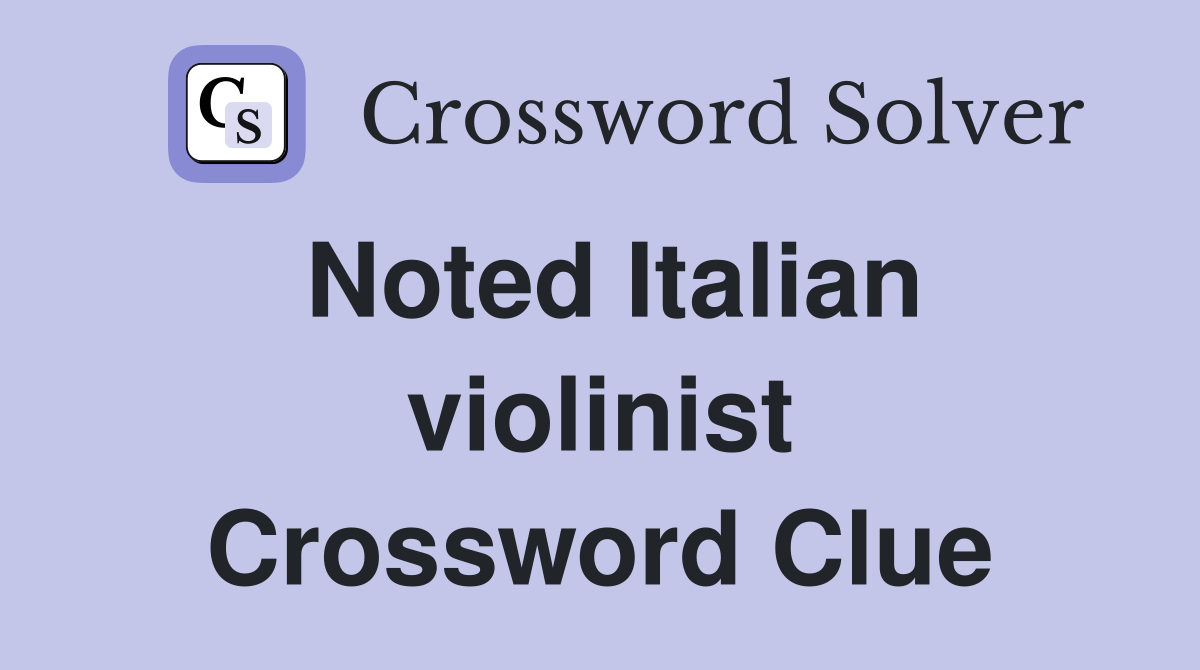 Noted Italian violinist Crossword Clue