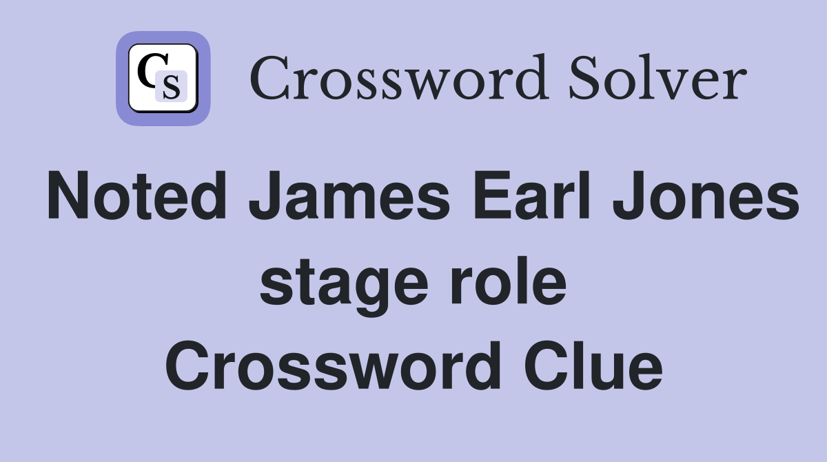 Noted James Earl Jones stage role Crossword Clue