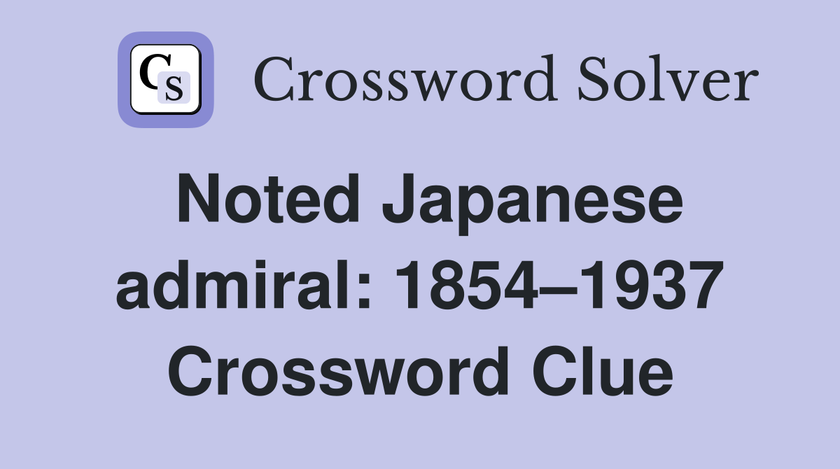 Noted Japanese admiral: 1854–1937 Crossword Clue