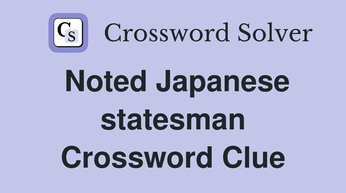 Noted Japanese statesman Crossword Clue