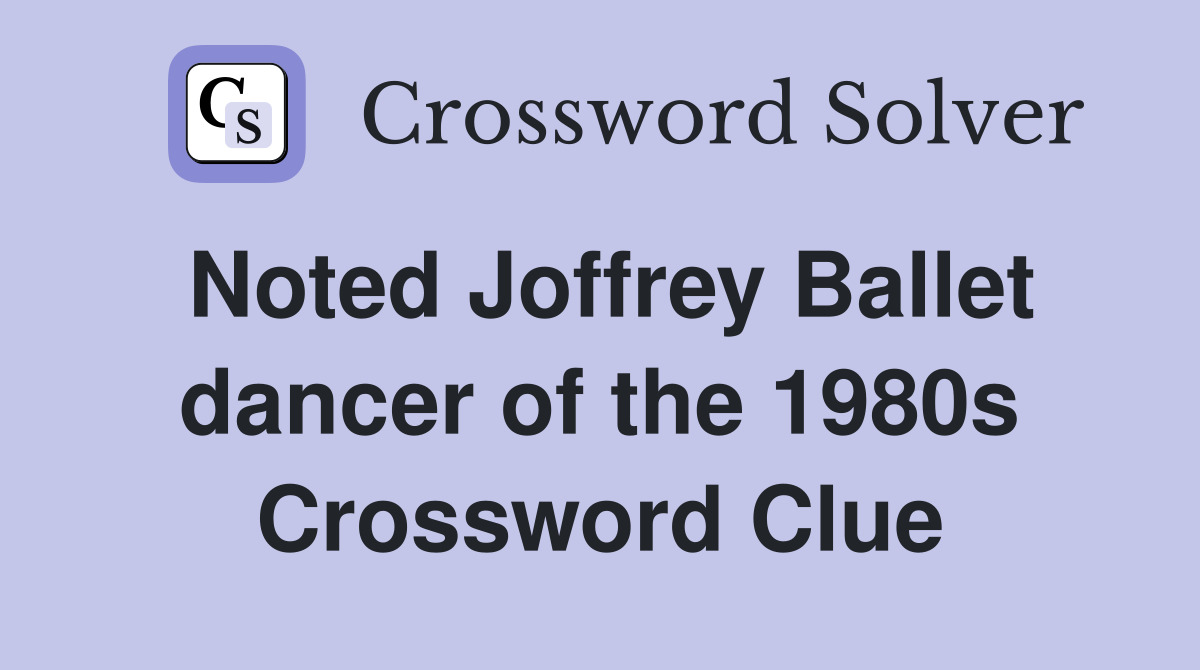 Noted Joffrey Ballet dancer of the 1980s Crossword Clue