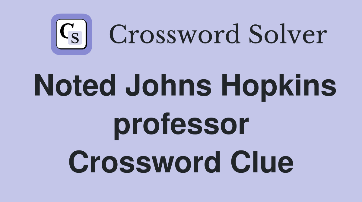 Noted Johns Hopkins professor Crossword Clue