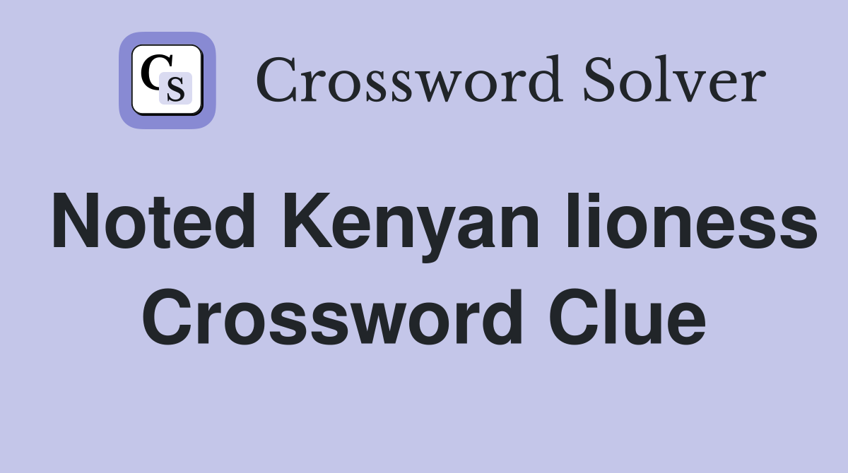 Noted Kenyan lioness Crossword Clue
