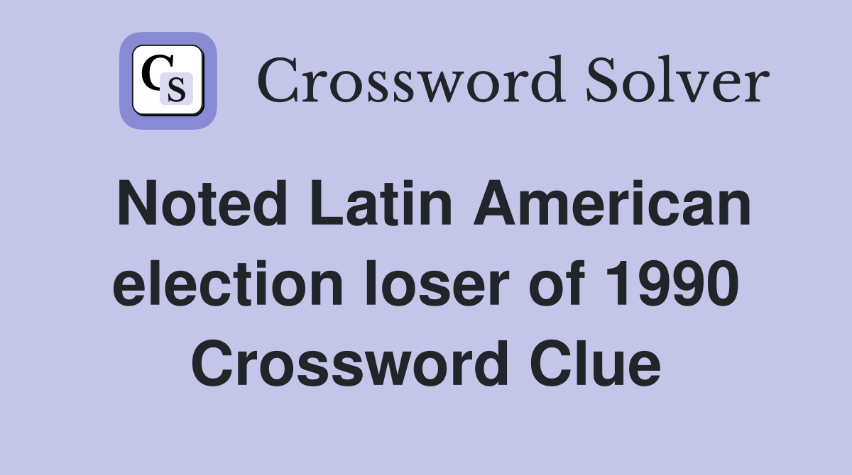 Noted Latin American election loser of 1990 Crossword Clue