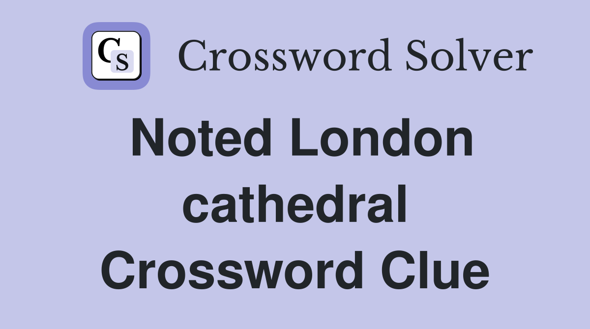 Noted London cathedral Crossword Clue