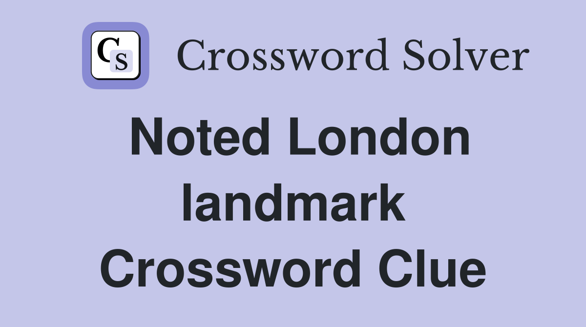 Noted London landmark Crossword Clue