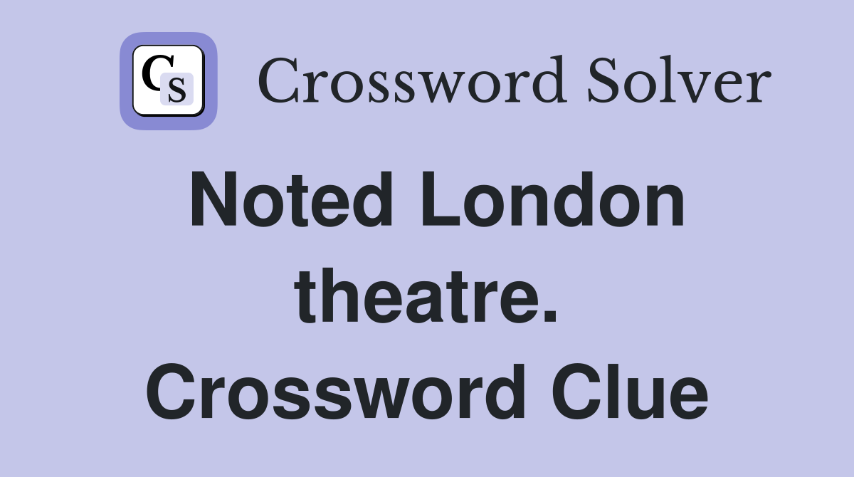 Noted London theatre. Crossword Clue