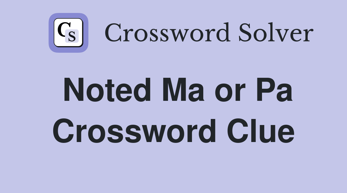 Noted Ma or Pa Crossword Clue