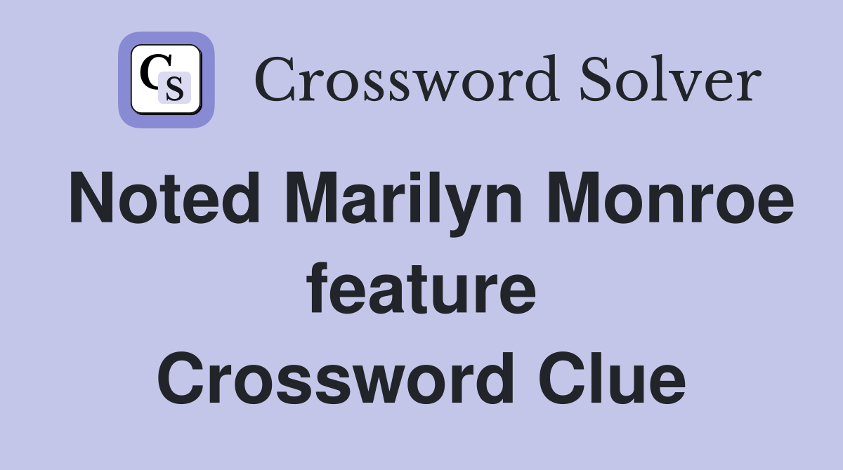 Noted Marilyn Monroe feature Crossword Clue