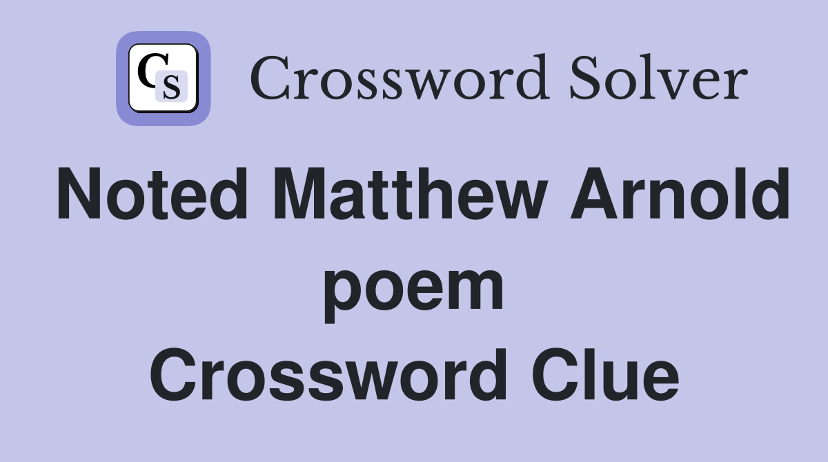 Noted Matthew Arnold poem Crossword Clue